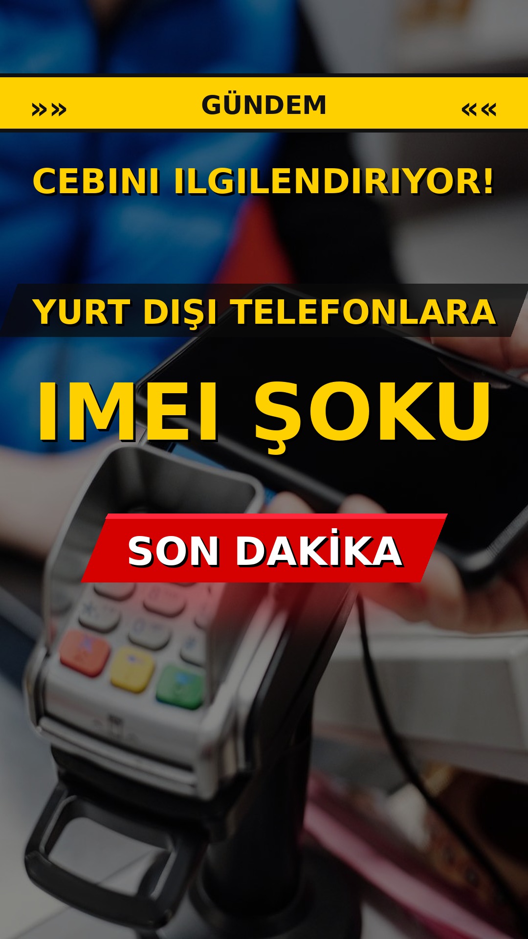 Cebini ilgilendiriyor! Yurt dışı telefonlara IMEI şoku